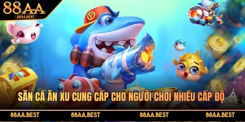 Bắn cá ăn xu - Game săn cá đổi thưởng, luật chơi và mẹo bắn tối ưu cùng 88AA BEST 3 Lựa chọn cấp độ săn cá phù hợp với khả năng bản thân