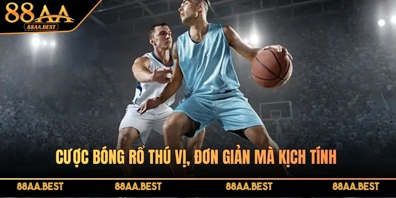 88AA chia sẻ kinh nghiệm cá cược bóng rổ thắng lớn mọi giải đấu 2 Cược bóng rổ thú vị, đơn giản mà kịch tính tại 88AA