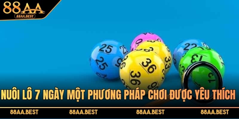 Nuôi lô 7 ngày - Chinh phục giải thưởng hấp dẫn tại 88AA 2 Nuôi lô 7 ngày là một phương pháp chơi lô đề được yêu thích tại 88AA