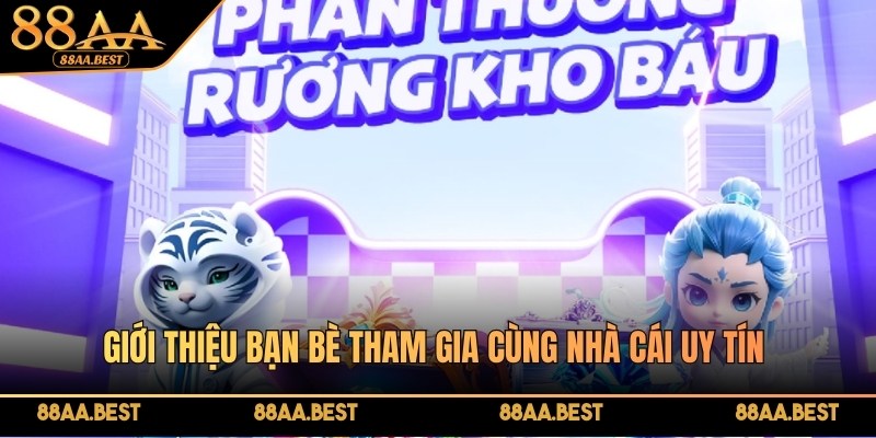Giới thiệu bạn bè tham gia cùng nhà cái 88AA là sự kiện hấp dẫn