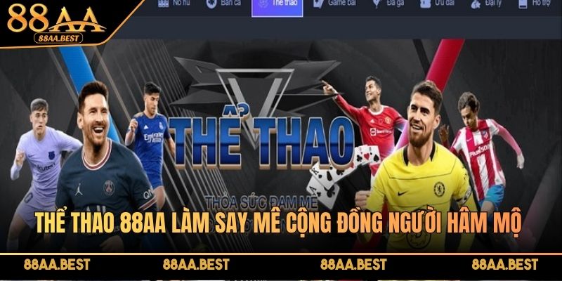Thể thao 88AA làm say mê cộng đồng người hâm mộ hiện nay
